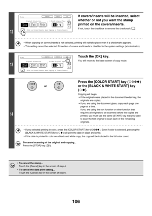 Page 712106
12
If covers/inserts will be inserted, select 
whether or not you want the stamp 
printed on the covers/inserts.
If not, touch the checkbox to remove the checkmark  .
 When copying on covers/inserts is not selected, printing will not take place even if a checkmark appears.
 This setting cannot be selected if insertion of covers and inserts is disabled in the system settings (administrator).
13
Touch the [OK] key.
You will return to the base screen of copy mode.
14
Press the [COLOR START] key ( )...