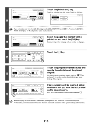 Page 724118
8
Touch the [Print Color] key.
Touch the color that you wish to use. Touch the [OK] key.
If you selected a color other than [Bk (Black)], press the [COLOR START] key ( ). Pressing the [BLACK & 
WHITE START] key ( ) will print the text in black and white.
9
Select the pages that the text will be 
printed on and touch the [OK] key.
Select printing on the first page only, or printing on all pages.
10
Touch the   key.
11
Touch the [Original Orientation] key and 
specify the orientation of the placed...