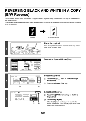 Page 743137
REVERSING BLACK AND WHITE IN A COPY
(B/W Reverse)
This is used to reverse black and white in a copy to create a negative image. This function can only be used for black 
and white copying.
Originals with large black areas (which use a large amount of toner) can be copied using Black/White Reverse to reduce 
toner consumption.
1
Place the original.
Place the original face up in the document feeder tray, or face 
down on the document glass.
2
Touch the [Special Modes] key.
3
Select Image Edit.
(1)...
