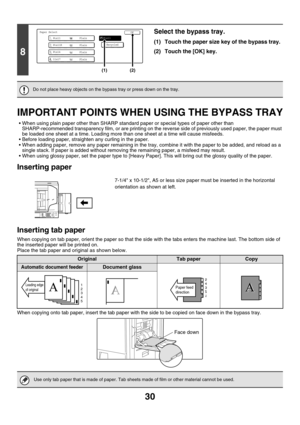 Page 80530
IMPORTANT POINTS WHEN USING THE BYPASS TRAY
 When using plain paper other than SHARP standard paper or special types of paper other than 
SHARP-recommended transparency film, or are printing on the reverse side of previously used paper, the paper must 
be loaded one sheet at a time. Loading more than one sheet at a time will cause misfeeds.
 Before loading paper, straighten any curling in the paper.
 When adding paper, remove any paper remaining in the tray, combine it with the paper to be added,...