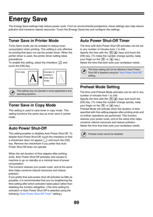 Page 9189
Energy Save
The Energy Save settings help reduce power costs. From an environmental perspective, these settings also help reduce 
pollution and conserve natural resources. Touch the [Energy Save] key and configure the settings.
Toner Save in Printer Mode
Toner Save mode can be enabled to reduce toner 
consumption when printing. This setting is only effective 
for printing that does not use the printer driver. When the 
printer driver is used, the printer driver setting takes 
precedence.
To enable...