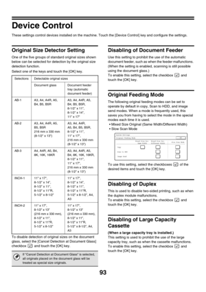 Page 9593
Device Control
These settings control devices installed on the machine. Touch the [Device Control] key and configure the settings.
Original Size Detector Setting
One of the five groups of standard original sizes shown 
below can be selected for detection by the original size 
detection function.
Select one of the keys and touch the [OK] key.
To disable detection of original sizes on the document 
glass, select the [Cancel Detection at Document Glass] 
checkbox   and touch the [OK] key.
Disabling of...