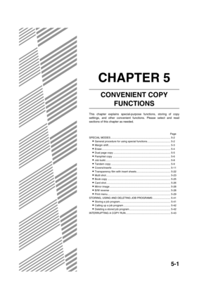 Page 1015-1
CHAPTER 5
CONVENIENT COPY 
FUNCTIONS
This chapter explains special-purpose functions, storing of copy
settings, and other convenient functions. Please select and read
sections of this chapter as needed.
Page
SPECIAL MODES ................................................................................... 5-2
General procedure for using special functions ................................ 5-2
Margin shift...................................................................................... 5-3
Erase...