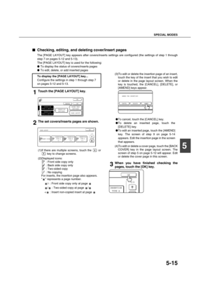 Page 115SPECIAL MODES
5-15
5

 Checking, editing, and deleting cover/insert pages
The [PAGE LAYOUT] key appears after covers/inserts settings are configured (the settings of step 1 through
step 7 on pages 5-12 and 5-13).
The [PAGE LAYOUT] key is used for the following:
To display the status of covers/inserts pages
To edit, delete, or add inserted pages
1Touch the [PAGE LAYOUT] key.
2The set covers/inserts pages are shown.
(1)If there are multiple screens, touch the   or
 key to change screens.
(2)Displayed...