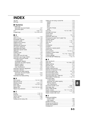 Page 1818-5
8 INDEX
[ ] key ................................................................ 1-13
[#/P] key ............................................................... 1-13

 Numerics
1-sided copy
-Automatic document feeder ............................... 4-7
-Document glass ............................................... 4-11
2in1 ............................................................. 5-23, 7-12
2-sided copy ......................................... 1-3, 4-10, 4-13

 A
ACC.#-C...