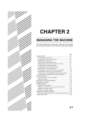 Page 292-1
CHAPTER 2
MANAGING THE MACHINE
This chapter explains how to load paper, replace the toner cartridge,
and remove paper misfeeds. It also contains information about supplies.
Page
LOADING PAPER ................................................................................... 2-2
Loading paper in paper tray 1 ......................................................... 2-2
Changing the paper size in paper tray 1 ......................................... 2-2
Specifications of paper trays...
