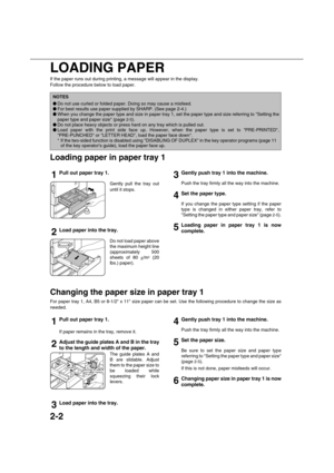 Page 302-2
LOADING PAPER
If the paper runs out during printing, a message will appear in the display.
Follow the procedure below to load paper.
Loading paper in paper tray 1
1Pull out paper tray 1.
Gently pull the tray out
until it stops.
2Load paper into the tray.
Do not load paper above
the maximum height line
(approximately 500
sheets of 80 g/m
2 (20
lbs.) paper).
3Gently push tray 1 into the machine.
Push the tray firmly all the way into the machine.
4Set the paper type.
If you change the paper type setting...