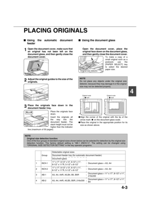 Page 834-3
4 PLACING ORIGINALS

 Using the automatic document
feeder
1Open the document cover, make sure that
an original has not been left on the
document glass, and then gently close the
document cover.
2Adjust the original guides to the size of the
originals.
3Place the originals face down in the
document feeder tray.
Place the originals face
down.
Insert the originals all
the way into the
document feeder. The
stack height must not be
higher than the indicator
line (maximum of 50 pages).

 Using the...