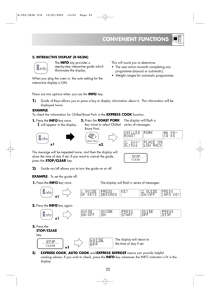 Page 2725
CONVENIENT FUNCTIONS
x2 The INFOkey provides a
step-by-step interactive guide which
illuminates the display. 
When you plug the oven in, the auto setting for the
interactive display is ON.This will assist you to determine:
•The next action towards completing any
programme (manual or automatic). 
•Weight ranges for automatic programmes.
EXAMPLE
To check the information for Chilled Roast Pork in the EXPRESS COOKfunction. 
1.Press the INFOkey once.    
will appear in the display.
2.Press the ROAST PORK...