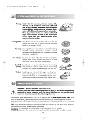 Page 3230
FOOD HANDLING & PREPARATION
ADVICE FOR COOKING
Piercing
Arrangement
Covering
Size & shape
Density &
quantity
HygieneFood with skin (such as potatoes, apples, fish,
chicken), or with membrane (such as the white and
yolk of eggs, including boiled eggs), must be pierced
in several places before cooking or reheating. If not,
steam will build up and may cause food to explode. 
Note: Eggs in their shells and whole hard boiled
eggs should not be heated in the microwave
ovens since they may explode even...