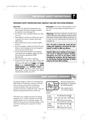 Page 7Pacemaker:If you have a heart pacemaker, consult
your doctor or the pacemaker manufacturer prior to
oven use.
Warning:Only allow children to use the oven
withoutsupervision when adequate instructions have
been given so that the child is able to use the oven in
a safe way and understands the hazards of
improper use.
5
IMPORTANT SAFETY INSTRUCTIONS
Oven Use:
• The oven is for domestic food preparation only.
Never operate when empty, except as directed in
the operation manual (see page 10).
• Do not leave...
