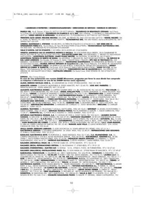 Page 31
• ADDRESSES D’ENTRETIEN • ONDERHOUDSADRESSEN • DIRECCIONES DE SERVICIO • INDIRIZZI DI SERVIZIO •
PARIELS SRL , Via B. Tolomei, 8 Siena SI, 0577-51159 0577-589454 /  TELESERVICE DI BENVENUTI STEFANO, Via E.Fermi
9/13 Prato PO, 0574-580840 /  TELESERVICE DI DAMICIS E. & V. SNC , VIA P. PISANA,  71 LIVORNO LI, 0586-400564 0586-
409724 /  VIDEO SERVICE DI GENUARDI , VIA BORGACCIO, 72 POGGIBONSI SI, 0577-983181 0577-996382
TRENTINO ALTO ADIGE: MELONE MICHELE , VIA ZARA, 44 TRENTO TN, 0461-235166 0461-267210...