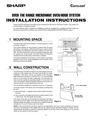 Page 1
2WALL CONSTRUCTION
This Microwave Oven/Hood should be mounted against and sup
ported by a flat vertical wall. The wall must be flat for proper
installation. If the wall is not flat, use spacers to fill in the gaps.
Wall construction should be a minimum of 2 x 4 wood studding
and
3/8or more thick dry wall or plaster/lath. The mounting sur
faces must be capable of supporting weight of 110 pounds—the
oven and contents—AND the weight of all items which would nor
mally be stored in the top cabinet above the...