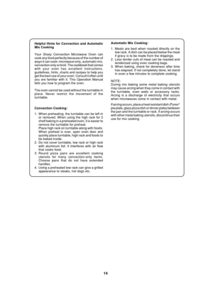 Page 1614
Helpful Hints for Convection and Automatic
Mix Cooking
Your Sharp Convection Microwave Oven can
cook any food perfectly because of the number of
ways it can cook: microwave only, automatic mix,
convection only or broil. The cookbook that comes
with your oven has excellent instructions,
guidelines, hints, charts and recipes to help you
get the best use of your oven. Consult it often until
you are familiar with it. This Operation Manual
tells you how to program the oven.
The oven cannot be used without...