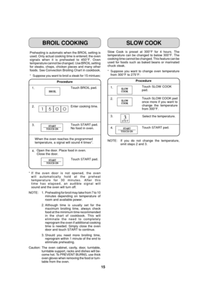 Page 1715
START
TOUCH ON
275˚F
SLOW
COOK
SLOW
COOK
START
TOUCH ON
START
TOUCH ON
BROILBROIL
Preheating is automatic when the BROIL setting is
used. Only actual cooking time is entered; the oven
signals when it is preheated to 450°F. Oven
temperature cannot be changed. Use BROIL setting
for steaks, chops, chicken pieces and many other
foods. See Convection Broiling Chart in cookbook.
*Suppose you want to broil a steak for 15 mintues:Slow Cook is preset at 300°F for 4 hours. The
temperature can be changed to...