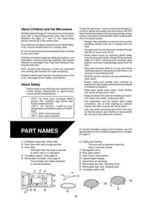 Page 108
About Children and the Microwave
Children below the age of 7 should use the microwave
oven with a supervising person very near to them.
Between the ages of 7 and 12, the supervising
person should be in the same room.
The child must be able to reach the oven comfortably;
if not, he/she should stand on a sturdy stool.
At no time should anyone be allowed to lean or swing
on the oven door.
Children should be taught all safety precautions: use
potholders, remove coverings carefully, pay special
attention to...