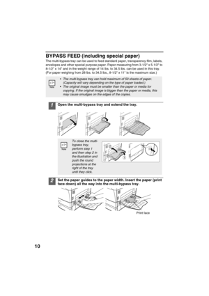 Page 1210
BYPASS FEED (including special paper)
The multi-bypass tray can be used to feed standard paper, transparency film, labels, 
envelopes and other special purpose paper. Paper measuring from 3-1/2 x 5-1/2 to 
8-1/2 x 14 and in the weight range of 14 lbs. to 34.5 lbs. can be used in this tray. 
(For paper weighing from 28 lbs. to 34.5 lbs., 8-1/2 x 11 is the maximum size.)
1Open the multi-bypass tray and extend the tray.
2Set the paper guides to the paper width. Insert the paper (print 
face down) all the...