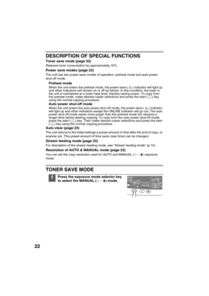 Page 2422
DESCRIPTION OF SPECIAL FUNCTIONS
Toner save mode (page 22)
Reduces toner consumption by approximately 10%.
Power save modes (page 23)
The unit has two power save modes of operation: preheat mode and auto power 
shut-off mode.
Preheat mode
When the unit enters the preheat mode, the power save ( ) indicator will light up 
and other indicators will remain on or off as before. In this condition, the fuser in 
the unit is maintained at a lower heat level, thereby saving power. To copy from 
the preheat...