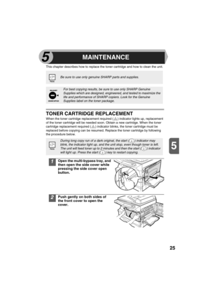 Page 2725
5
This chapter describes how to replace the toner cartridge and how to clean the unit.
TONER CARTRIDGE REPLACEMENT
When the toner cartridge replacement required ( ) indicator lights up, replacement 
of the toner cartridge will be needed soon. Obtain a new cartridge. When the toner 
cartridge replacement required ( ) indicator blinks, the toner cartridge must be 
replaced before copying can be resumed. Replace the toner cartridge by following 
the procedure below.
1Open the multi-bypass tray, and 
then...