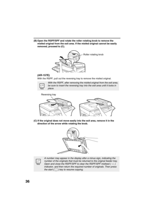 Page 3836
(B) Open the RSPF/SPF and rotate the roller rotating knob to remove the 
misfed original from the exit area. If the misfed original cannot be easily 
removed, proceed to (C).
(AR-157E)
With the RSPF, pull out the reversing tray to remove the misfed original.
(C) If the original does not move easily into the exit area, remove it in the 
direction of the arrow while rotating the knob.
With the RSPF, after removing the misfed original from the exit area, 
be sure to insert the reversing tray into the...