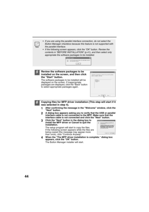 Page 4644
5Review the software packages to be 
installed on the screen, and then click 
the Start button.
The software packages to be installed will be 
displayed on the screen. If inappropriate 
packages are displayed, click the Back button 
to select appropriate packages again.
6Copying files for MFP driver installation (This step will start if it 
was selected in step 4).
1After confirming the message in the Welcome window, click the 
Next button.
2A dialog box appears asking you to verify that the USB or...