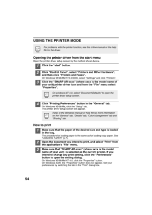 Page 5654
USING THE PRINTER MODE
Opening the printer driver from the start menu
Open the printer driver setup screen by the method shown below.
1Click the start button.
2Click Control Panel, select Printers and Other Hardware, 
and then click Printers and Faxes.
On Windows 95/98/Me/NT4.0/2000, select Settings and click Printers.
3Click the SHARP AR-xxxx (where xxxx is the model name of 
your unit) printer driver icon and from the File menu select 
Properties.
4Click Printing Preferences button in the General...