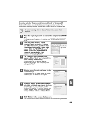 Page 6563
8
Scanning with the Scanner and Camera Wizard in Windows XP
Windows XP includes as a standard feature an image scanning function. The 
procedure for scanning with the Scanner and Camera Wizard is explained here.
1Place the original you wish to scan on the original table/RSPF/
SPF. 
For the procedure for placing the original, see ORIGINAL PLACEMENT 
(p.14).
2Click the start button , select 
Control Panel, and click Printers 
and Other Hardware, and then click 
Scanners and Cameras in the start 
menu....