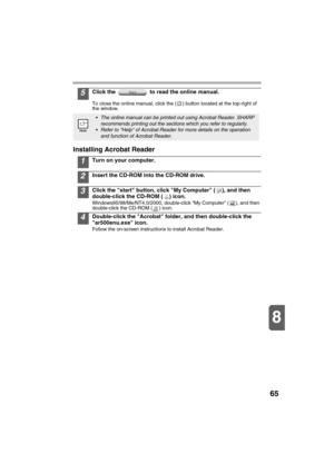 Page 6765
8
5Click the   to read the online manual.
To close the online manual, click the ( ) button located at the top-right of 
the window.
Installing Acrobat Reader
1Turn on your computer.
2Insert the CD-ROM into the CD-ROM drive.
3Click the start button, click My Computer ( ), and then 
double-click the CD-ROM ( ) icon.
Windows95/98/Me/NT4.0/2000, double-click My Computer ( ), and then 
double-click the CD-ROM ( ) icon.
4Double-click the Acrobat folder, and then double-click the 
ar500enu.exe icon.
Follow...