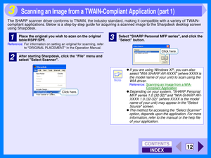 Page 98INDEX
CONTENTS
12
3
The SHARP scanner driver conforms to TWAIN, the industry standard, making it compatible with a variety of TWAIN-
compliant applications. Below is a step-by-step guide for acquiring a scanned image to the Sharpdesk desktop screen 
using Sharpdesk.
1Place the original you wish to scan on the original 
table/RSPF/SPF.
Reference:For information on setting an original for scanning, refer
to ORIGINAL PLACEMENT in the Operation Manual.
2After starting Sharpdesk, click the File menu and...