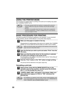 Page 5250
USING THE PRINTER MODE
The procedure for loading paper for printing is the same as for loading copy paper. 
See LOADING PAPER (p.15).
BASIC PROCEDURE FOR PRINTING
The basic procedure for printing is explained in the following. To use convenient 
printer functions, see the Online Manual or the printer driver help file.
1Make sure that paper is loaded in the tray.
The procedure for loading paper is the same as for copying. See LOADING 
PAPER (p.15) and make sure that the paper you wish to use is...