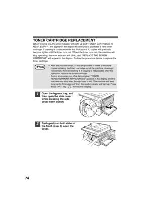 Page 7674
TONER CARTRIDGE REPLACEMENT
When toner is low, the error indicator will light up and TONER CARTRIDGE IS 
NEAR EMPTY. will appear in the display to alert you to purchase a new toner 
cartridge. If copying is continued while the indicator is lit, copies will gradually 
become lighter until the toner runs out. When the toner runs out, the machine will 
stop operating, the error indicator will blink, and REPLACE THE TONER 
CARTRIDGE will appear in the display. Follow the procedure below to replace the...