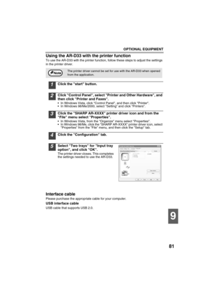 Page 83OPTIONAL EQUIPMENT
81
9
Using the AR-D33 with the printer function 
To use the AR-D33 with the printer function, follow these steps to adjust the settings 
in the printer driver.
1Click the start button.
2Click Control Panel, select Printer and Other Hardware, and 
then click Printer and Faxes.
 In Windows Vista, click Control Panel, and then click Printer.
 In Windows 98/Me/2000, select Setting and click Printers.
3Click the SHARP AR-XXXX printer driver icon and from the 
File menu select Properties....