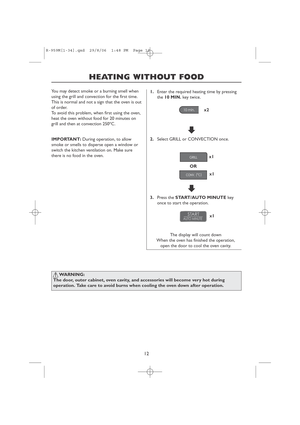 Page 1412
HEATING WITHOUT FOOD
x2
x1
x1 You may detect smoke or a burning smell when
using the grill and convection for the first time.
This is normal and not a sign that the oven is out
of order.
To avoid this problem, when first using the oven,
heat the oven without food for 20 minutes on
grill and then at convection 250ºC.
IMPORTANT: During operation, to allow
smoke or smells to disperse open a window or
switch the kitchen ventilation on. Make sure
there is no food in the oven.
WARNING:
The door, outer...