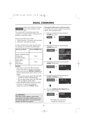 Page 1816
DUAL COOKING
Dual Cook combines microwave
power with convection or the
grill.
The combination of microwave power with
convection or the grill reduces cooking time and
provides a crisp, brown finish.
There are two Dual Cook modes:
1.Dual Convection - Convection with microwave.
2. Dual Grill - Grill with microwave.
To select the Dual Cook mode required, enter
the cooking time and follow the table below.
Dual Cook Mode Press COMBI. key
DUAL CONVECTION
(Convection Once
and Microwave*)
DUAL GRILL
(Top and...