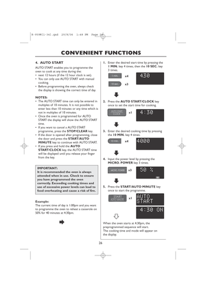 Page 2826
CONVENIENT FUNCTIONS
x4
x4
x3
x1
x3
x1
IMPORTANT:
It is recommended the oven is always
attended when in use. Check to ensure
you have programmed the oven
correctly. Exceeding cooking times and
use of excessive power levels can lead to
food overheating and cause a risk of fire.
AUTOSTART enables you to programme the
oven to cook at any time during the:
•next 12 hours (if the 12 hour clock is set).
•You can only use AUTO START with manual
cooking.
•Before programming the oven, always check
the display...