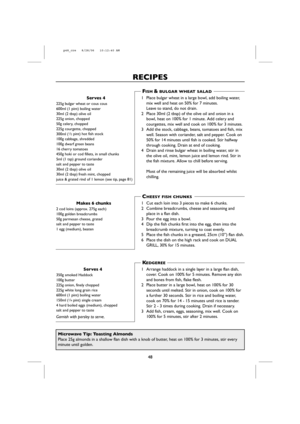 Page 50
RECIPES
Serves 
225g bulgar wheat or cous cous
600ml (1 pint) boiling water
30ml (2 tbsp) olive oil
225g onion, chopped
50g celery, chopped
225g courgette, chopped
300ml (
1/2pint) hot fish stock
100g cabbage, shredded
100g dwarf green beans
16 cherry tomatoes
450g hoki or cod fillets, in small chunks
5ml (1 tsp) ground coriander
salt and pepper to taste
30ml (2 tbsp) olive oil
30ml (2 tbsp) fresh mint, chopped
juice & grated rind of 1 lemon (see tip, page 81)
1 Place bulgar wheat in a large bowl, add...
