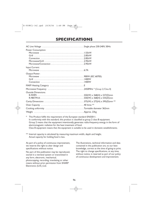 Page 9896
SPECIFICATIONS
AC Line Voltage  . . . . . . . . . . . . . . . . . . . . . . . . . . . . . . . . . . . . .Single phase 230-240V, 50Hz
Power Consumption:
Microwave  . . . . . . . . . . . . . . . . . . . . . . . . . . . . . . . . . . . . . . .1.55kW
Grill  . . . . . . . . . . . . . . . . . . . . . . . . . . . . . . . . . . . . . . . . . . . .2.85kW
Convection  . . . . . . . . . . . . . . . . . . . . . . . . . . . . . . . . . . . . . .2.85kW
Microwave/Grill  . . . . . . . . . . . . . . . . . . . . . . . ....