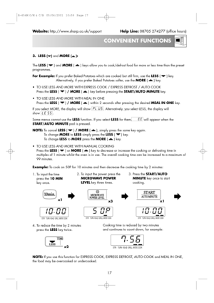 Page 193.  LESS ( )and MORE ( ):
The LESS( ) and MORE( ) keys allow you to cook/defrost food for more or less time than the preset
programmes.
For Example:If you prefer Baked Potatoes which are cooked but still firm, use the LESS( ) key.
Alternatively, if you prefer Baked Potatoes softer, use the MORE( ) key.
•TO USE LESS AND MORE WITH EXPRESS COOK / EXPRESS DEFROST / AUTO COOK
Press the LESS() / MORE( ) key before pressing the START/AUTO MINUTEkey.
•TO USE LESS AND MORE WITH MEAL IN ONE
Press the LESS() /...
