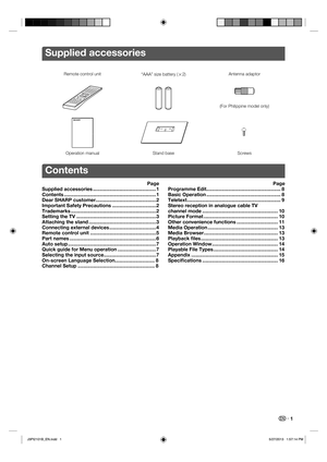 Page 2 1
Supplied accessories
Remote control unit
“AAA” size battery (
g2)Antenna adaptor
(For Philippine model only)
Operation manual Stand base Screws
Contents
Page
Supplied accessories ..............................................1
Contents ...................................................................1
Dear SHARP customer ............................................2
Important Safety Precautions ................................2
Trademarks...