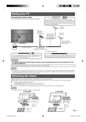 Page 4 3
Setting the TV
Connecting the antenna cable
To enjoy a clearer picture, use an outdoor antenna.
orVHF/UHF 
antenna 300-ohm twin-
lead ﬂ at  feeder 
(not supplied) 75-ohm 
impedance 
converter 
(not supplied)
Antenna adaptor
(supplied for Philippine only)75-ohm coaxial 
cable (round cable) 
(not supplied)
To antenna terminal
For Philippine model only
If your outdoor antenna uses a 75-ohm coaxial cable with 
a standard DIN45325 plug (IEC 169-2), plug it into the 
antenna jack at the rear of the set.If...