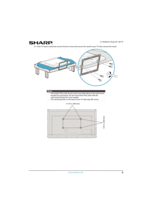 Page 127
 LC-50LB261U Sharp 50" LED TV
www.sharpusa.com
2If the TV stand is attached, remove the four screws that secure the stand to your TV, then remove the stand.
Notes
• The length of the wall-mount screws vary depending on the wall-mount 
bracket you purchased. See the instructions that came with the 
wall-mount bracket for screw lengths.
• The mounting holes on the back of your TV take type M6 screws.
15.74 in. (400 mm)
7.87 in. (200 mm) 