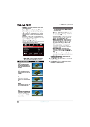 Page 5550
LC-50LB261U Sharp 50" LED TV
www.sharpusa.com
•Contrast—Adjusts the brightness of the light 
areas of the picture.
•Color—Adjusts the color intensity of the picture. 
A low setting may make the color look faded. A 
high setting may make the color look artificial.
•Tint—Adjusts the color balance of the picture. 
Use this control to make skin tones look more 
natural.
•Sharpness—Adjusts the color detail of images. 
If you set this control too high, dark images may 
appear with light or white edges....