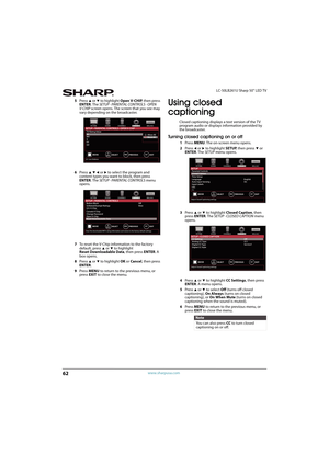 Page 6762
LC-50LB261U Sharp 50" LED TV
www.sharpusa.com
5Press S or T to highlight Open V-CHIP, then press 
ENTER. The SETUP · PARENTAL CONTROLS · OPEN 
V-CHIP screen opens. The screen that you see may 
vary depending on the broadcaster.
6Press 
S T W or X to select the program and 
content types you want to block, then press 
ENTER. The SETUP · PARENTAL CONTROLS menu 
opens. 
7To reset the V-Chip information to the factory 
default, press 
S or T to highlight 
Reset Downloadable Data, then press ENTER. A...