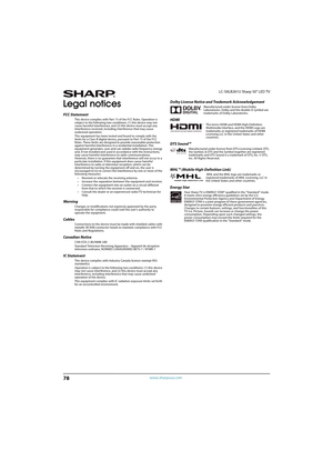 Page 8378
LC-50LB261U Sharp 50" LED TV
www.sharpusa.com
Legal notices
FCC Statement
This device complies with Part 15 of the FCC Rules. Operation is 
subject to the following two conditions: (1) this device may not 
cause harmful interference, and (2) this device must accept any 
interference received, including interference that may cause 
undesired operation.
This equipment has been tested and found to comply with the 
limits for a Class B digital device, pursuant to Part 15 of the FCC 
Rules. These...