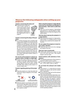 Page 128Observe the following safeguards when setting up your
projector.
Caution concerning the lamp unit
Potential hazard of glass par-
ticles if lamp ruptures. In
case of lamp rupture, contact
your nearest Sharp Autho-
rized Projector Dealer or Ser-
vice Center for replacement.
See “Replacing the Lamp” on
page 57.
Caution concerning the setup of the pro-
jector
For minimal servicing and to maintain high
image quality, SHARP recommends that this
projector be installed in an area free from
humidity, dust and...