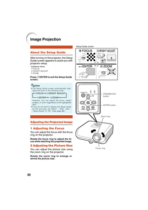 Page 3430
About the Setup Guide
After turning on the projector, the Setup
Guide screen appears to assist you with
projector setup.
Press TENTER to exit the Setup Guide
screen.
Guidance items
1 FOCUS
2 HEIGHT ADJUST
3 ZOOM
STANDBY/ON
button
ENTER button
1 Adjusting the Focus
You can adjust the focus with the focus
ring on the projector.
Image Projection
Rotate the focus ring to adjust the fo-
cus while watching the projected image.
Setup Guide screen
• The Setup Guide screen automatically high-
lights the items...