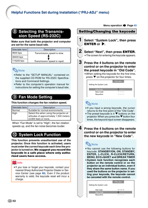 Page 54-52
Helpful Functions Set during Installation (“PRJ-ADJ” menu)
Menu operation  Page 43
Setting/Changing the keycode
1Select “System Lock”, then press
ENTER  or  
|| ||
| .
2Select “Next”, then press  ENTER.
•The screen for entering the keycode appears.
3Press the 4 buttons on the remote
control or on the projector to enter
the preset keycode in “Old Code”.
•When setting the keycode for the first time,
press  " on the projector for four times.
Note
•If you input a wrong keycode, the cursor
returns to...