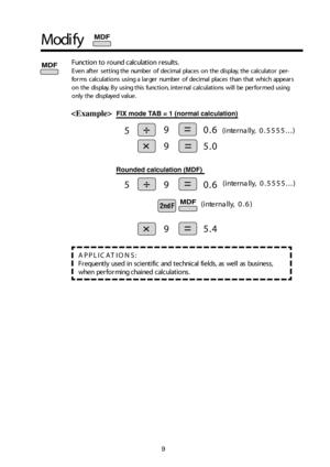 Page 109
Fu nctio n t o  ro un d  c alc u la tio n re su lt s .
E ven  a ft e r s e ttin g t h e nu m ber o f  d ecim al  p la c e s o n t h e d is p lay,  t h e c alc u la to r p er-
fo rm s c alc u la tio ns u sin g a  la rg e r n um ber o f  d ecim al  p la c e s t h an  t h at w hic h  ap p ears
o n t h e d is p lay.  B y u sin g t h is  fu n ctio n, in te rn al  c alc u la tio ns w ill  b e p erfo rm ed  u sin g
o nly t h e d is p laye d  v alu e.
A PP LIC ATIO NS:
Fre q u en tly  u se d  in  s c ie n tif...