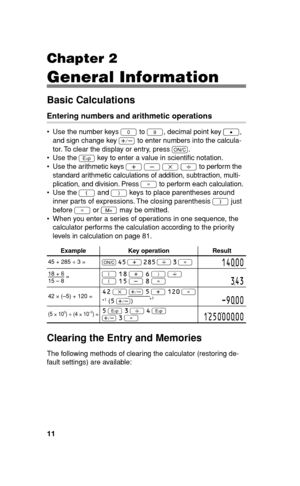 Page 1211
Chapter 2
General Information
Basic Calculations
Entering numbers and arithmetic operations
  Use the number keys 
0 to 
9, decimal point key 
., 
and sign change key 
, to enter numbers into the calcula-
tor. To clear the display or entry, press 
s.
 Use the 
S key to enter a value in scienti c notation.
  Use the arithmetic keys 
+ 
- 
x 
8 to perform the 
standard arithmetic calculations of addition, subtraction, multi-
plication, and division. Press 
= to perform each calculation.
 Use the 
(...