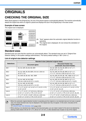 Page 1182-9
COPIER
Contents
ORIGINALS
CHECKING THE ORIGINAL SIZE
When [Auto] appears in the [Original] key, the size of the placed original is automatically detected. The machine automatically 
detects the original size when an original is placed and displays the size in the [Original] key in the base screen.
Example of base screen
The original size is displayed.
Standard sizes
Standard sizes are sizes that the machine can automatically detect. The standard sizes are set in Original Size 
Detector Setting in the...